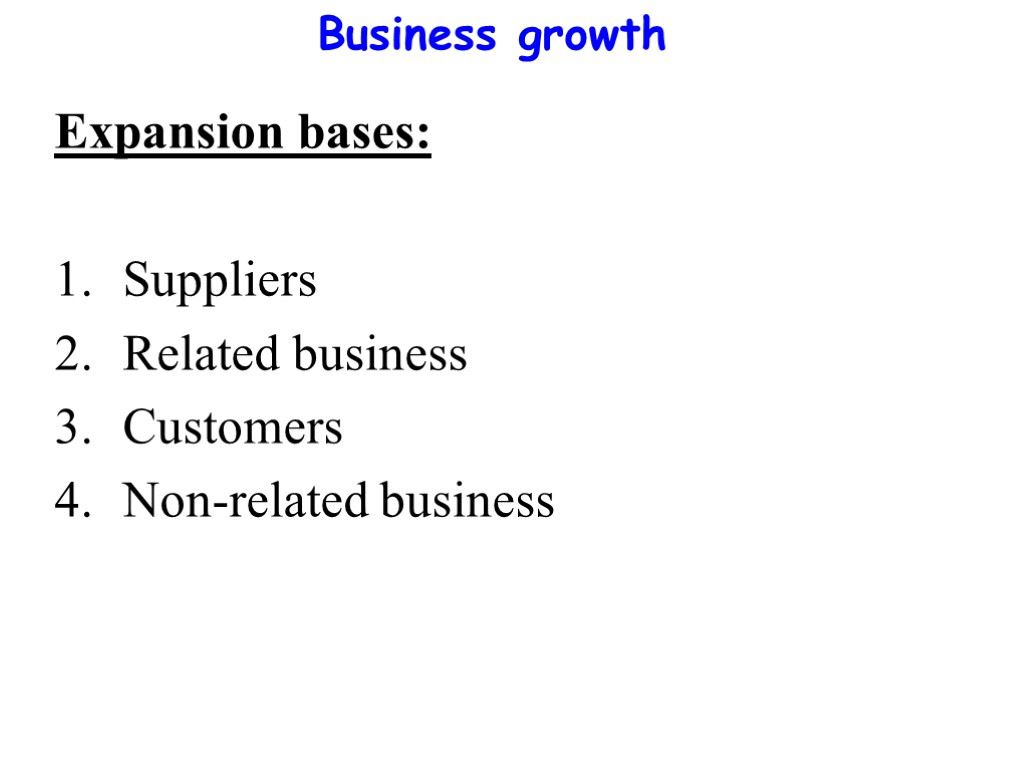 Business growth Expansion bases: Suppliers Related business Customers Non-related business